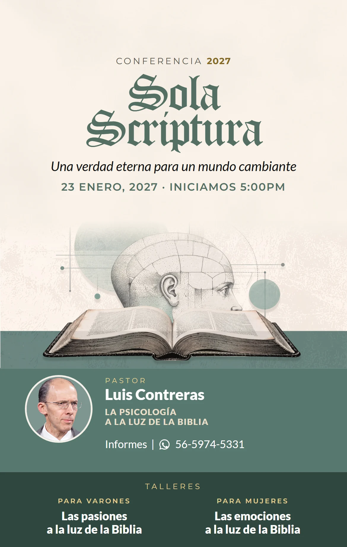 Conferencia 2027 Sola Scriptura: una verdad eterna para un mundo cambiante. Sábado 23 de enero de 2027; iniciamos a las 5:00 p.m., en Iglesia Gracia Cuernavaca. Pastor Luis Contreras: la psicología a la luz de la Biblia. Talleres: para varones, «Las pasiones a la luz de la Biblia», con el pastor Luis Contreras; para mujeres, «Las emociones a la luz de la Biblia», con Robin, su esposa. Informes por WhatsApp: 56 5974 5331.